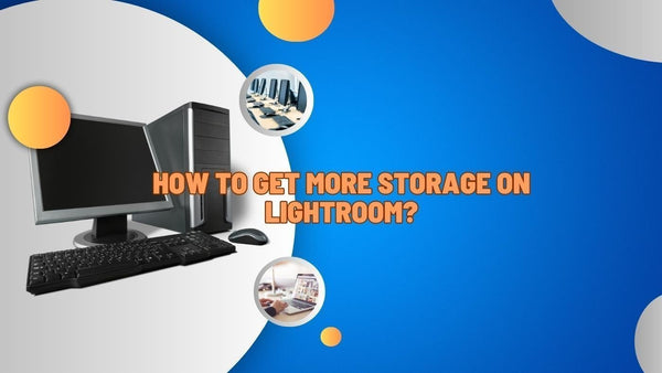 Desktop computer on a blue and white background with the title How to get more storage on Lightroom