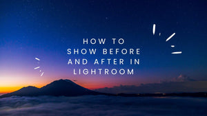 How to See Before and After in Lightroom for Better Photo Editing
